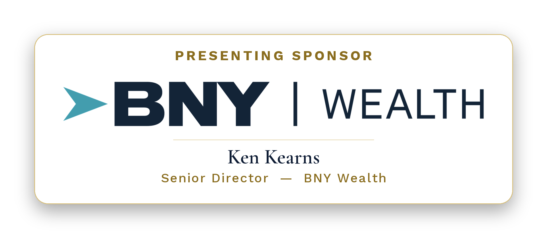 Presenting Sponsor — BNY Wealth. Ken Kearns, Senior Director — BNY Wealth.